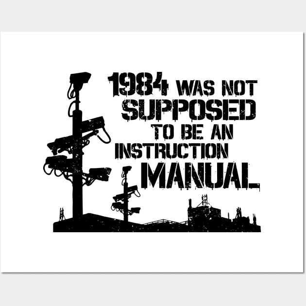 1984 Was Not Supposed To Be An Instruction Manual - Nineteen Eighty Four George Orwell Wall Art by CultureClashClothing